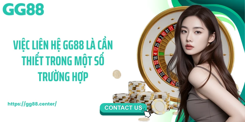 Việc liên hệ GG88 là cần thiết trong một số trường hợp